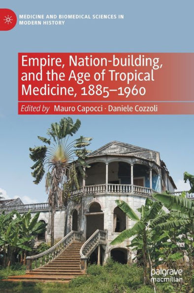 Empire, Nation-building, and the Age of Tropical Medicine, 1885-1960