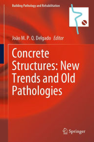 Title: Concrete Structures: New Trends and Old Pathologies, Author: Joïo M. P. Q. Delgado