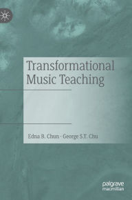 Title: Transformational Music Teaching, Author: Edna B. Chun