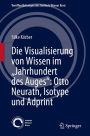 Die Visualisierung von Wissen im Jahrhundert des Auges: Otto Neurath, Isotype und Adprint