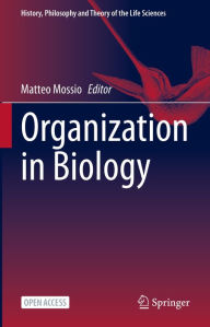 Title: Organization in Biology, Author: Matteo Mossio