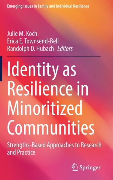 Identity as Resilience Minoritized Communities: Strengths-Based Approaches to Research and Practice