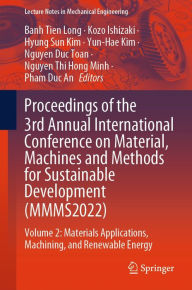 Title: Proceedings of the 3rd Annual International Conference on Material, Machines and Methods for Sustainable Development (MMMS2022): Volume 2: Materials Applications, Machining, and Renewable Energy, Author: Banh Tien Long