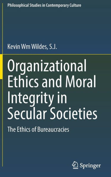 Organizational Ethics and Moral Integrity Secular Societies: The of Bureaucracies