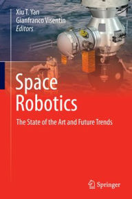 Title: Space Robotics: The State of the Art and Future Trends, Author: Xiu T. Yan