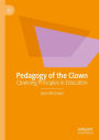 Pedagogy of the Clown: Clowning Principles in Education