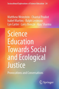 Title: Science Education Towards Social and Ecological Justice: Provocations and Conversations, Author: Matthew Weinstein