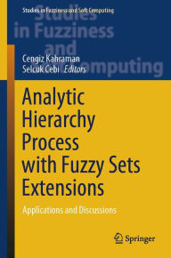 Title: Analytic Hierarchy Process with Fuzzy Sets Extensions: Applications and Discussions, Author: Cengiz Kahraman