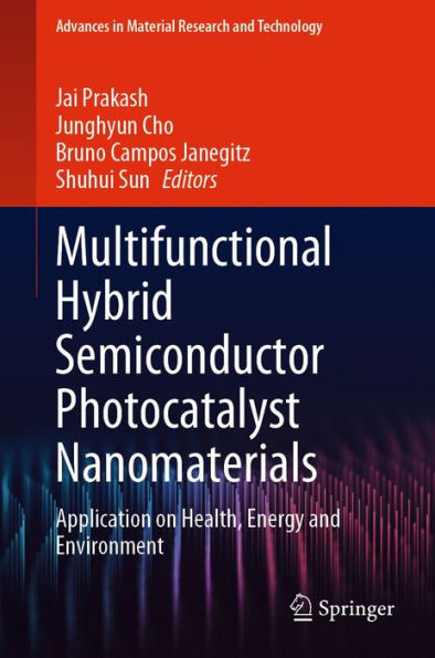Multifunctional Hybrid Semiconductor Photocatalyst Nanomaterials: Application on Health, Energy and Environment