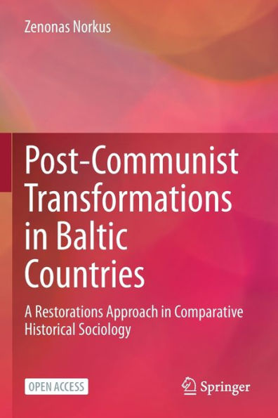 Post-Communist Transformations Baltic Countries: A Restorations Approach Comparative Historical Sociology
