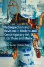 Retrospection and Revision in Modern and Contemporary Art, Literature and Music