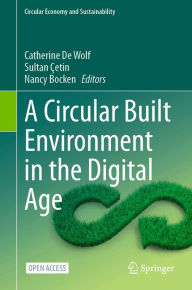Title: A Circular Built Environment in the Digital Age, Author: Catherine De Wolf