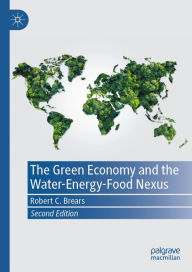 Title: The Green Economy and the Water-Energy-Food Nexus, Author: Robert C. Brears