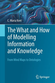 Electronic books pdf free download The What and How of Modelling Information and Knowledge: From Mind Maps to Ontologies 9783031396946 by C. Maria Keet