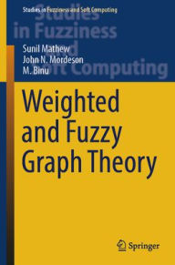 Title: Weighted and Fuzzy Graph Theory, Author: Sunil Mathew