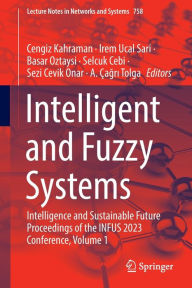 Title: Intelligent and Fuzzy Systems: Intelligence and Sustainable Future Proceedings of the INFUS 2023 Conference, Volume 1, Author: Cengiz Kahraman