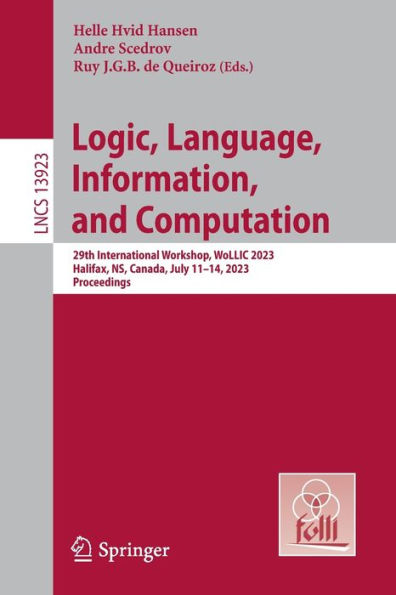 Logic, Language, Information, and Computation: 29th International Workshop, WoLLIC 2023, Halifax, NS, Canada, July 11-14, Proceedings