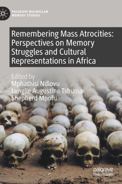Remembering Mass Atrocities: Perspectives on Memory Struggles and Cultural Representations Africa