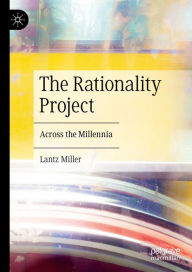 Title: The Rationality Project: Across the Millennia, Author: Lantz Miller