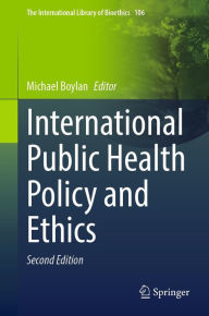 Title: International Public Health Policy and Ethics, Author: Michael Boylan