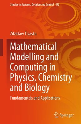 Mathematical Modelling and Computing Physics, Chemistry Biology: Fundamentals Applications
