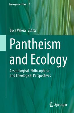 Pantheism and Ecology: Cosmological, Philosophical, and Theological Perspectives