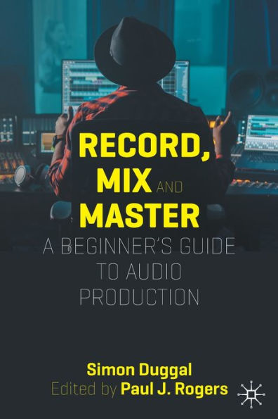 Record, Mix and Master: A Beginner's Guide to Audio Production