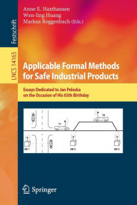 Title: Applicable Formal Methods for Safe Industrial Products: Essays Dedicated to Jan Peleska on the Occasion of His 65th Birthday, Author: Anne E. Haxthausen