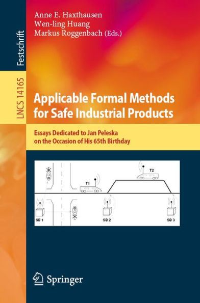 Applicable Formal Methods for Safe Industrial Products: Essays Dedicated to Jan Peleska on the Occasion of His 65th Birthday