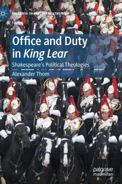 Office and Duty King Lear: Shakespeare's Political Theologies