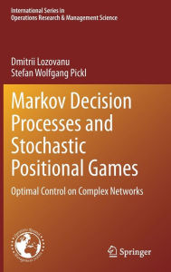 Title: Markov Decision Processes and Stochastic Positional Games: Optimal Control on Complex Networks, Author: Dmitrii Lozovanu