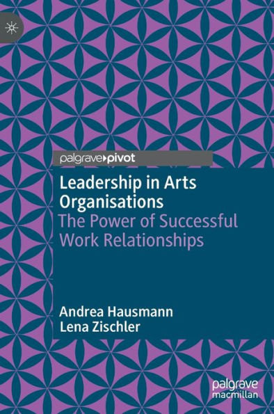 Leadership Arts Organisations: The Power of Successful Work Relationships