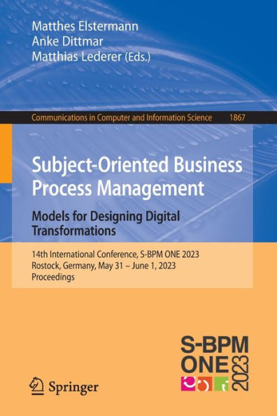 Subject-Oriented Business Process Management. Models for Designing Digital Transformations: 14th International Conference, S-BPM ONE 2023, Rostock, Germany, May 31 - June 1, Proceedings