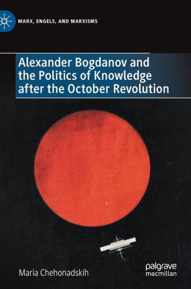 Alexander Bogdanov and the Politics of Knowledge after October Revolution