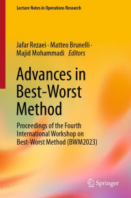 Title: Advances in Best-Worst Method: Proceedings of the Fourth International Workshop on Best-Worst Method (BWM2023), Author: Jafar Rezaei