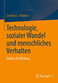 Title: Technologie, sozialer Wandel und menschliches Verhalten: Einfluss fï¿½r Wirkung, Author: Cornelia C. Walther