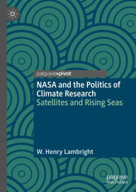 Title: NASA and the Politics of Climate Research: Satellites and Rising Seas, Author: W. Henry Lambright