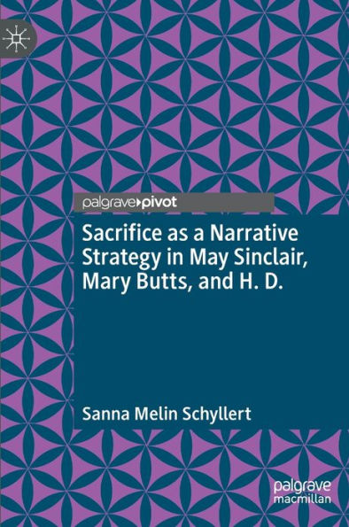 Sacrifice as a Narrative Strategy May Sinclair, Mary Butts, and H. D.