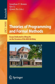 Title: Theories of Programming and Formal Methods: Essays Dedicated to Jifeng He on the Occasion of His 80th Birthday, Author: Jonathan P. Bowen