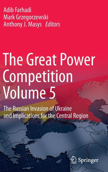 the Great Power Competition Volume 5: Russian Invasion of Ukraine and Implications for Central Region