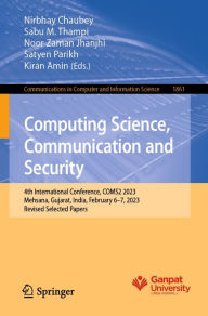 Title: Computing Science, Communication and Security: 4th International Conference, COMS2 2023, Mehsana, Gujarat, India, February 6-7, 2023, Revised Selected Papers, Author: Nirbhay Chaubey