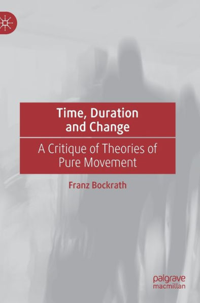 Time, Duration and Change: A Critique of Theories of Pure Movement