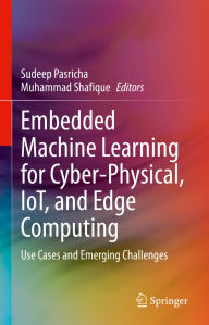 Title: Embedded Machine Learning for Cyber-Physical, IoT, and Edge Computing: Use Cases and Emerging Challenges, Author: Sudeep Pasricha
