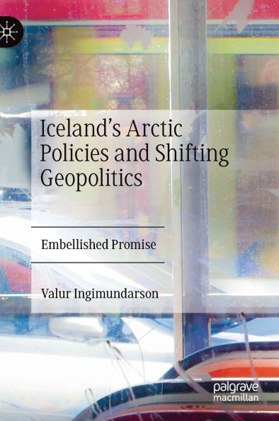Iceland's Arctic Policies and Shifting Geopolitics: Embellished Promise