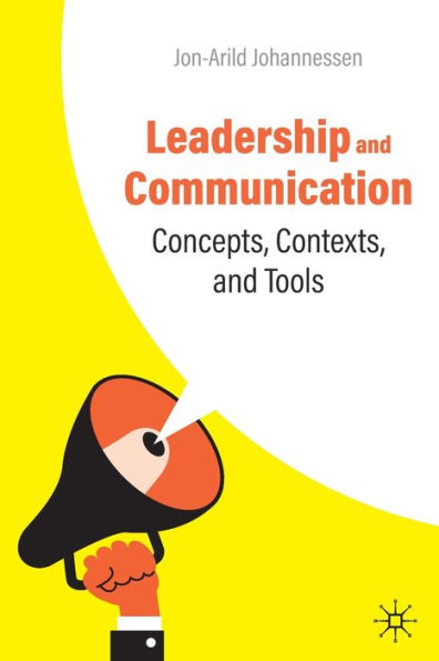 Leadership and Communication: Concepts, Contexts, and Tools