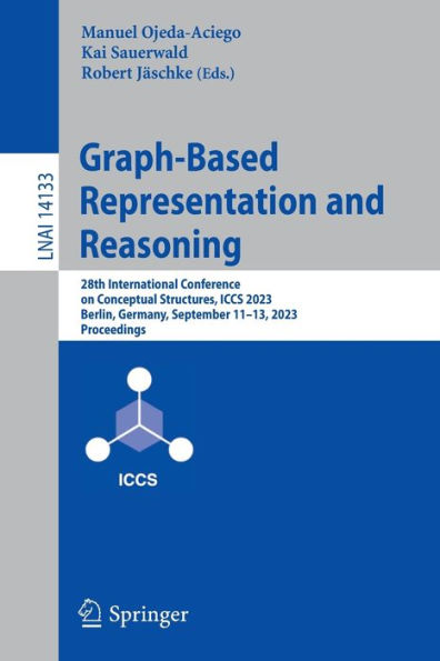 Graph-Based Representation and Reasoning: 28th International Conference on Conceptual Structures, ICCS 2023, Berlin, Germany, September 11-13, 2023, Proceedings