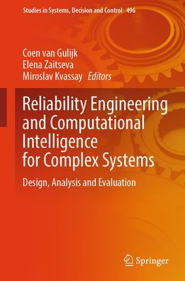 Reliability Engineering and Computational Intelligence for Complex Systems: Design, Analysis Evaluation