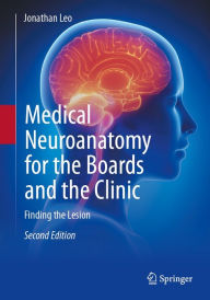 Title: Medical Neuroanatomy for the Boards and the Clinic: Finding the Lesion, Author: Jonathan Leo