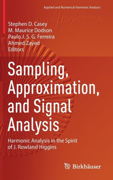 Sampling, Approximation, and Signal Analysis: Harmonic Analysis the Spirit of J. Rowland Higgins