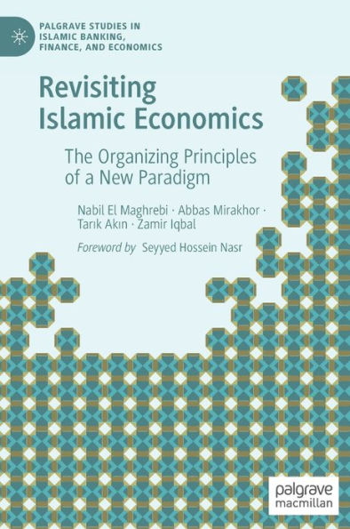 Revisiting Islamic Economics: The Organizing Principles of a New Paradigm